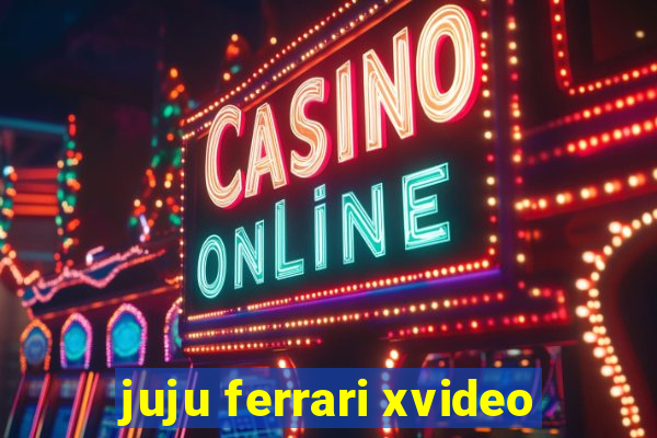 juju ferrari xvideo